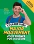  Major Mouvement - Le grand guide Major Mouvement pour soigner vos douleurs.