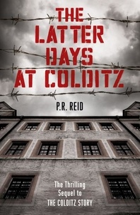 Major P R Reid - The Latter Days at Colditz.