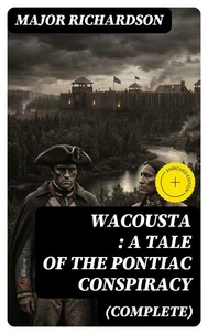 Wacousta : a tale of the Pontiac conspiracy (Complete)