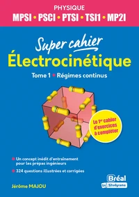 Super cahier Electrocinétique MPSI-PCSI-PTSI-TSI1-MP2I