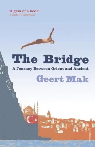 Mak Geert - The Bridge - A Journey Between Orient and Occident.