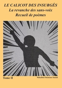 Makaiboo Ousmane Somah - Le Calicot des Insurgés - La revanche des sans-voix Recueil de poèmes Tome II.