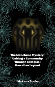  Makana Books - The Menehune Mystery: Uniting a Community Through a Magical Hawaiian Legend.