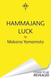 Makana Yamamoto - Hammajang Luck - Ocean’s 8 meets sci-fi in this devilishly funny and romantic heist adventure debut.