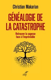 MAKARIAN CHRISTIAN - GENEALOGIE DE LA CATASTROPHE - RETROUVER LA SAGESSE FACE A L'IMPREVISIBLE.