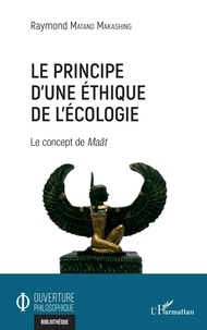 Makashing raymond Matand - Le principe d'une éthique de l'écologie - Le concept de Maât.