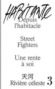 Simon de Dreuille et Julia Tournaire - Habitante N° 3 : Depuis l'habitacle ; Street Fighters ; Une rente à soi ; Rivière céleste.