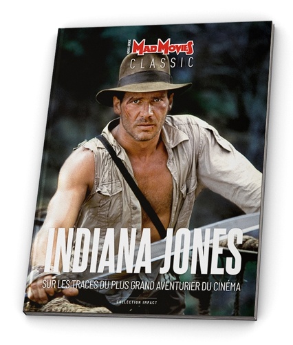 Alexandre Poncet et Cédric Delelée - Mad Movies Hors-série Classic N° 23 : Indiana Jones.
