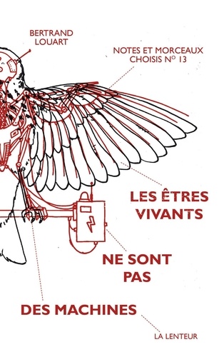 Bertrand Louart - Notes & Morceaux choisis N° 13 : Les êtres vivants ne sont pas des machines.