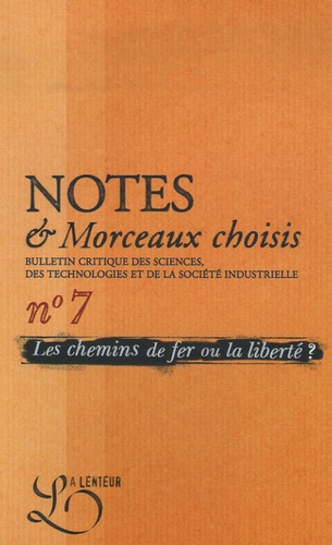 Matthieu Amiech et Jean-Gabriel Gauny - Notes & Morceaux choisis N° 7, Décembre 2006 : Les chemins de fer ou la liberté ?.
