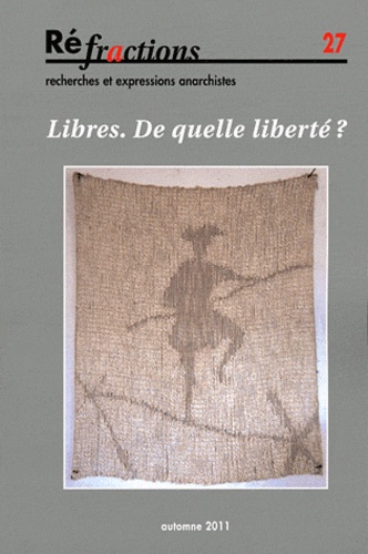 Jean-Jacques Gandini - Réfractions N° 27, automne 2011 : Libres. De quelle liberté ?.