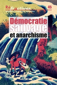  Les Amis de Réfractions - Réfractions N° 45, automne 2020 : Démocratie sauvage et anarchisme.