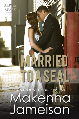  Makenna Jameison - Married to a Seal - Alpha SEALs, #9.