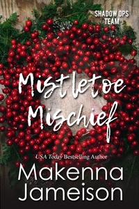  Makenna Jameison - Mistletoe Mischief - Shadow Ops Team, #5.