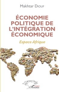 Makhtar Diouf - Economie politique de l'intégration économique - Espace Afrique.