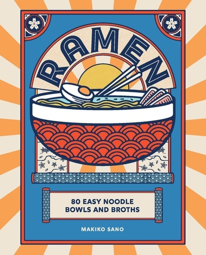 Ramen. 80 easy noodle bowls and broths