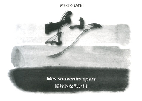 Makiko Takei - Mes souvenirs épars - Edition bilingue français-japonais.