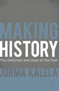 Making History - The Historian and Uses of the Past.