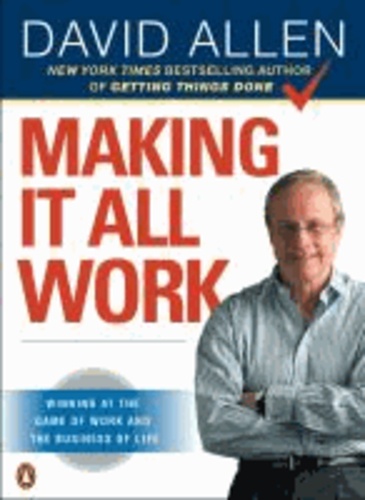 Making It All Work - Winning at the Game of Work and the Business of Life.