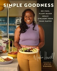 Makini Howell - Simple Goodness - No-fuss, Plant-based Meals Straight from Your Pantry.