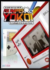 Makino Takefumi - Gunpei Yokoi - Vie et philosophie du dieu des jouets Nintendo.