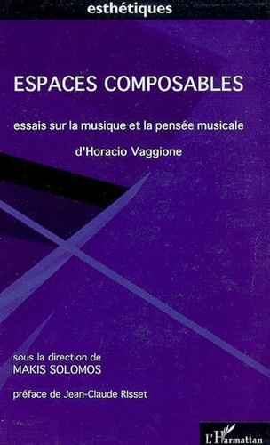 Makis Solomos - Espaces composables - Essais sur la musique et la pensée musicale D'Horacio Vaggione.