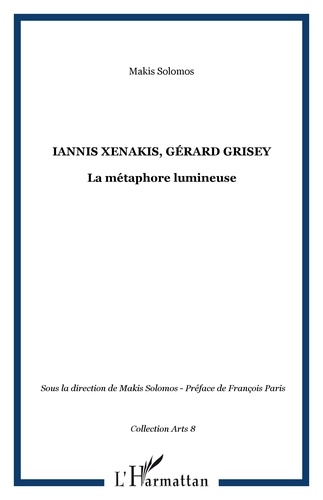 Makis Solomos - Iannis Xenakis - Gérard Grisey ; la métaphore lumineuse.