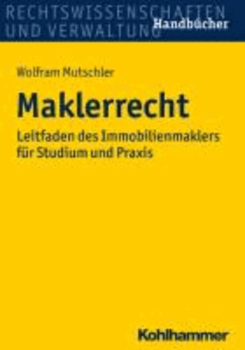 Maklerrecht - Leitfaden des Immobilienmaklers für Studium und Praxis.