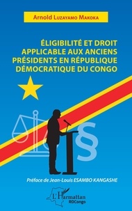 Makoka arnold Luzayamo - Eligibilité et droit applicable aux anciens présidents en République démocratique du Congo.