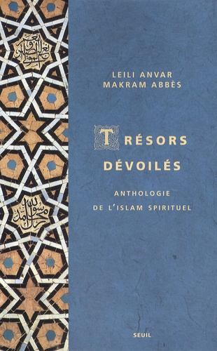 Makram Abbès et Leili Anvar - Trésors dévoilés - Anthologie de l'islam spirituel.