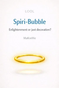 Spiri-Bubble Enlightenment or just decoration? - A satirical take on modern spirituality