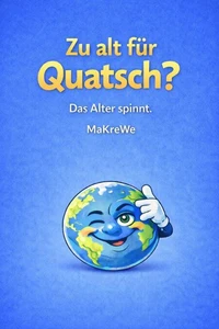 Zu alt für Quatsch?