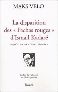 Maks Velo - La disparition des Pachas rouges d'Ismail Kadaré - Enquête sur un crime littéraire.