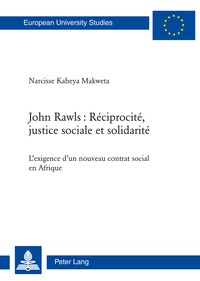 Makweta narcisse Kabeya - John Rawls : Réciprocité, justice sociale et solidarité - L’exigence d’un nouveau contrat social en Afrique.