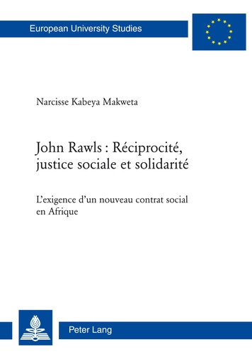 Makweta narcisse Kabeya - John Rawls : Réciprocité, justice sociale et solidarité - L’exigence d’un nouveau contrat social en Afrique.
