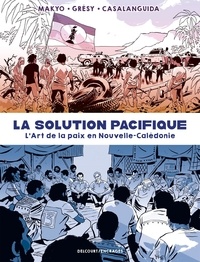  Makyo et Jean-Edouard Grésy - La solution pacifique - L'art de la paix en Nouvelle-Calédonie.