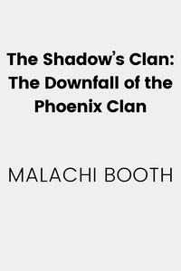  Malachi Booth - The Shadow's Clan: The Downfall of the Shadow's Clan - Top Agent &amp; Top Ninja, #5.