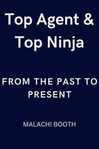  Malachi Booth - Top Agent &amp; Top Ninja: From the Past to Present - Top Agent &amp; Top Ninja, #1.