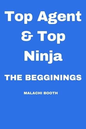  Malachi Booth - Top Agent &amp; Top Ninja: The Beginnings - Top Agent &amp; Top Ninja, #2.