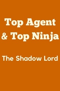  Malachi Booth - Top Agent &amp; Top Ninja: The Shadow Lord - Top Agent &amp; Top Ninja, #4.