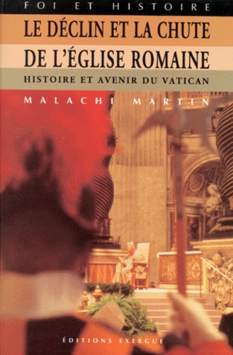 Malachi Martin - Le déclin et la chute de l'Église romaine.