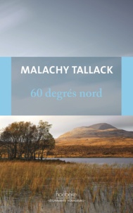 Malachy Tallack - 60 degrés Nord - Mon tour du monde pour trouver mon "chez-moi".