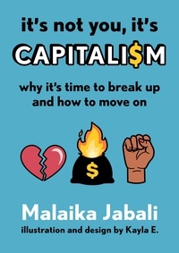 Malaika Jabali - It's Not You, It's Capitalism - Why It's Time to Break Up and How to Move On.