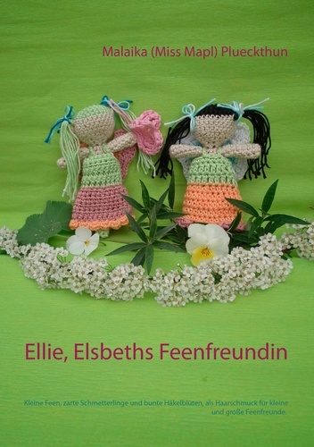 Ellie, Elsbeths Feenfreundin. Kleine Feen, zarte Schmetterlinge und bunte Häkelblüten, als Haarschmuck für kleine und große Feenfreunde.