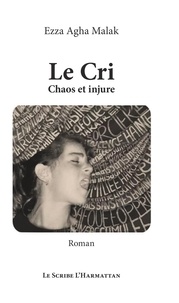 Téléchargements ebooks gratuits Le Cri  - Chaos et injure - Roman 9782343183305 DJVU ePub par Malak ezza Agha (French Edition)