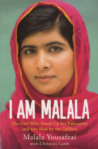 Malala Yousafzai - I am Malala - The Girl Who Stood Up for Education and Was Shot by the Taliban.