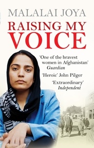 Malalaï Joya - Raising my Voice - The extraordinary story of the Afghan woman who dares to speak out.