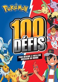 100 défis pour devenir le meilleur dresseur du monde