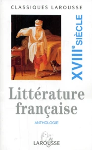 Anthologie De La Litterature Francaise. Volume 3, Xviiieme Siecle