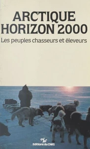 Arctique, horizon 2000 : les peuples chasseurs et éleveurs